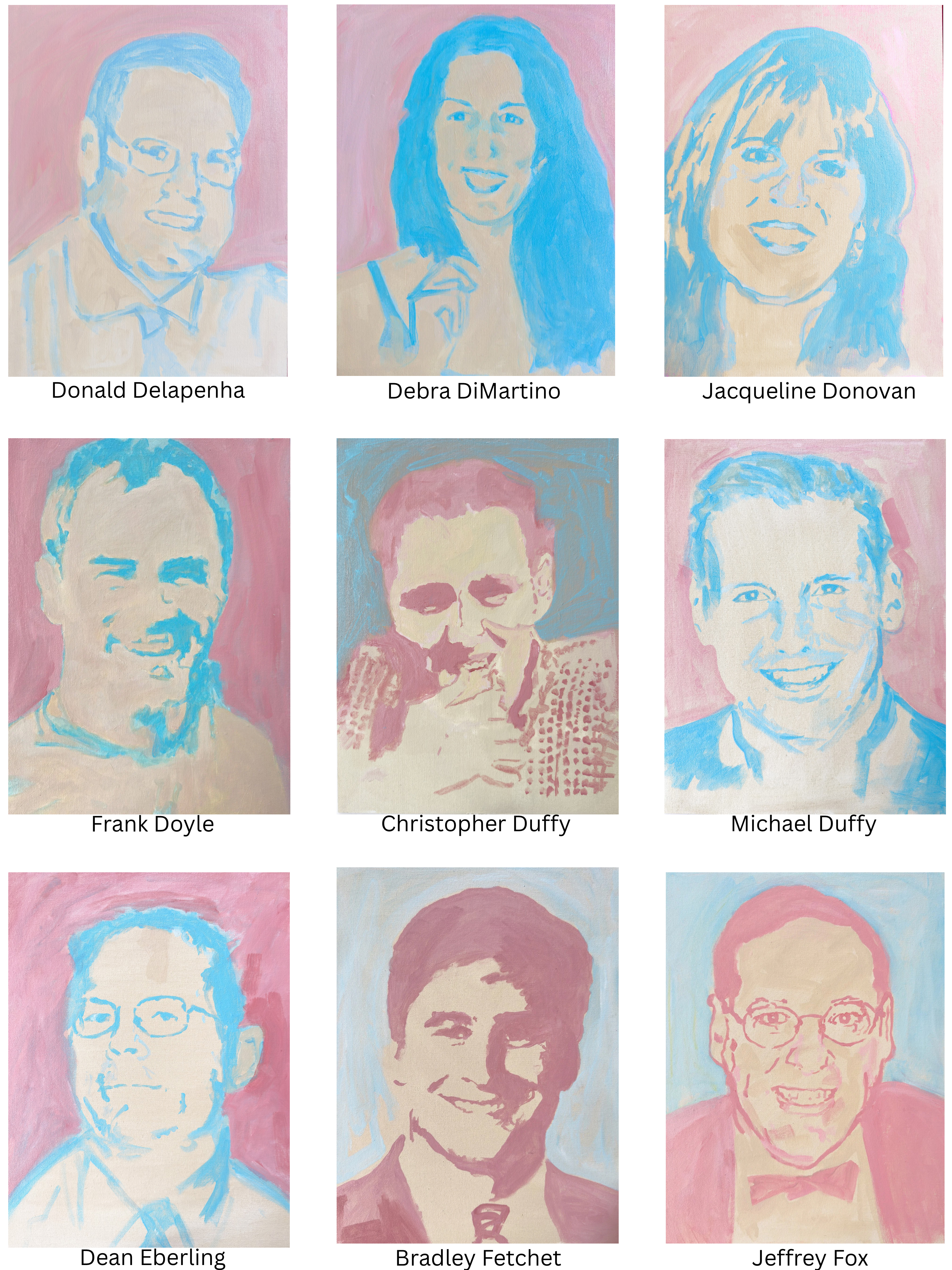 I painted 67 portraits—one for each coworker lost on September 11, 2001. We worked at Keefe, Bruyette & Woods on the 88th and 89th floors of Two World Trade Center (the South Tower). This image shows the second group of the alphabetized series, Portraits 10–18: Donald Delapenha, Debra DiMartino, Jacqueline Donovan, Frank Doyle, Christopher Duffy, Michael Duffy, Dean Eberling, Bradley Fetchet, and Jeffrey Fox.